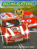 Scalextric: A Race Through Time: The Official 50th Aanniversary Book