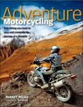 Adventure Motorcycling: Everything you need to plan and complete the journey of a lifetime