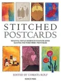 Stitched Postcards: Beautiful Textile Designs in Miniature Using Quilting and Mixed Media Techniques