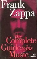 Frank Zappa The Complete Guide to His Music