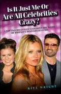Is It Just Me or Are All Celebrities Crazy?: A Top Psychoanalyst Explores the Minds of Britain's Best-Loved Stars