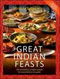 Great Indian Feasts : 130 Wonderful, Simple Recipes for Every Festive Occasion