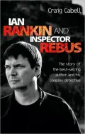 Ian Rankin and Inspector Rebus: The Official Story of the Bestselling Author and His Ruthless Detective