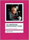 100 American Independent Films (BFI Screen Guides Series)