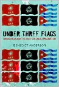 Under Three Flags: Anarchism and the Anti-Colonial Imagination