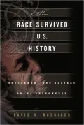 How Race Survived US History: From the American Revolution to the Present