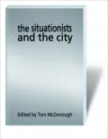 The Situationists and the City: A Reader