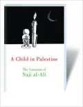 A Child in Palestine: Cartoons of Naji al-Ali