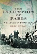 The Invention of Paris: A History Told in Footsteps