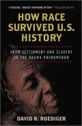 How Race Survived US History: From Settlement and Slavery to the Obama Phenomenon