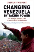 Changing Venezuela: The History and Policies of the Chavez Government