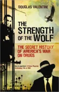 Strength of the Wolf: The Secret History of America's War on Drugs