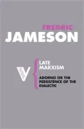 Late Marxism: Adorno: Or, The Persistence of the Dialectic