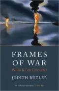 Frames of War: When Is Life Grievable?