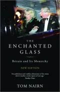 The Enchanted Glass: Britain and Its Monarchy