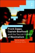 Frank Zappa, Captain Beefheart And The Secret History Of Maximalism
