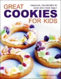 Great Cookies for Kids: Fabulous, Fun Recipes to Cook with Your Family