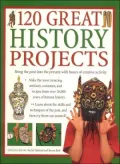 120 Great History Projects: Bring the Past into the Present with Hours of Fun Creative Activity