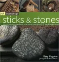 Sticks and Stones: How to Make Stunning Objects Using Natural Materials with 25 Step-by-Step Projects (Craft Workshop Series)