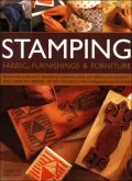 Stamping Fabric, Furnishings and Furniture: 30 Fabulous Projects for Decorating Household Items