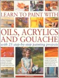 Learn to Paint with Oils, Acrylic and Gouache