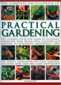 Complete Encyclopedia of Practical Gardening: The complete step-by-step guide to successful gardening from designing, planning and planting to year-round maintenance tasks; A perfect sourcebook for every gardener, including more than 1400 color