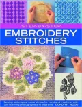 Step-by-Step Embroidery Stitches: Hand and machine embroidery techniques made simple, with 300 colour photographs and diagrams