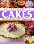 40 Irresistible Cakes: Over 40 fabulous teatime, special occasion and novelty recipes, with step-by-step techniques and 250 colour photographs
