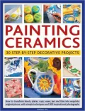 Painting Ceramics: 30 Step-by-Step Decorative Projects