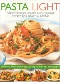 Pasta Light: Great-Tasting No-Fat and Low-Fat Recipes for Healthy Eating. 60 Classic Dishes in 300 Colourful Step-by-Step Photographs
