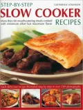 Step-by-Step Slow Cooker Recipes: 60 mouthwatering meals with minimum effort but maximum flavour. Shown in 270 tempting photographs