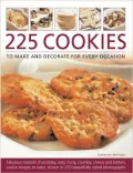 225 Cookies to Make and Decorate for Every Occasion: Fabulous moreish chocolately, oaty, fruity, crumbly, chewy and buttery cookies to bake, shown in 230 specially commissioned photographs