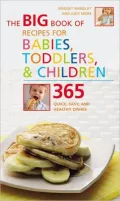 The Big Book of Recipes for Babies, Toddlers & Children: 365 Quick, Easy, and Healthy Dishes