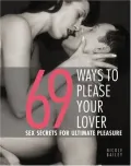 69 Ways to Please Your Lover: Sex Secrets for Ultimate Pleasure