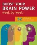 Boost Your Brain Power Week by Week: 52 Techniques to Make You Smarter