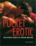 Pocket Erotic: The Ecstatic Secrets of Sensual Massage