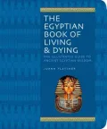 The Egyptian Book of Living & Dying: The Illustrated Guide to Ancient Egyptian Wisdom