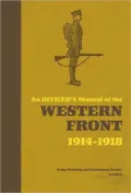 An Officer's Manual of the Western Front 1914-1918