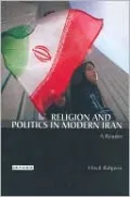 Religion and Politics in Modern Iran: A Reader