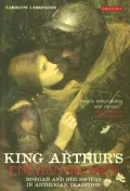 King Arthur's Enchantresses : Morgan and Her Sisters in Arthurian Tradition