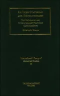 Irish Statesman and Revolutionary: The Nationalist and Internationalist Politics of Sean MacBride (International Library of Historical Studies Series, #39)