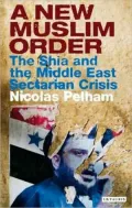 New Muslim Order: The Shia and the Middle East Sectarian Crisis