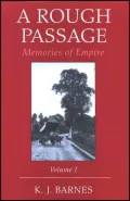A Rough Passage Volume I : Memories of Empire
