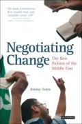 Negotiating Change : The New Politics of the Middle East