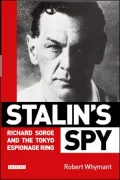 Stalin's Spy: Richard Sorge and the Tokyo Espionage Ring