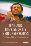 Iran and the Rise of its Neoconservatives: The Politics of Tehran's Silent Revolution