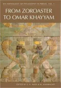 Anthology of Philosophy in Persia: Volume 1: From Zoroaster to Omar Khayyam