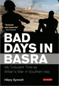 Bad Days in Basra: My Time as Britain's Man in Southern Iraq