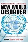 New World Disorder: The UN after the Cold War - An Insider's View