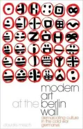 Modern Art at the Berlin Wall: Demarcating Culture in the Cold War Germanys